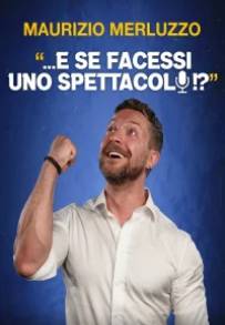 Maurizio Merluzzo: ...E se facessi uno spettacolo!? (2026)